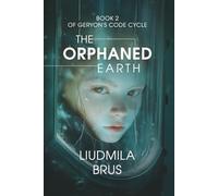 The Orphaned Earth: Book 2 of Geryon's Code Cycle