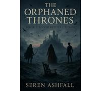 The Orphaned Thrones: Blood Before Crowns (The Orphaned Thrones Book 1)