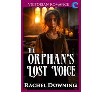 The Orphan's Lost Voice: Victorian Romance (Rachel Downing's Victorian Romance)
