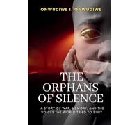 The Orphans of Silence: A Story of War, Memory, And The Voices The World Tried To Bury: 1