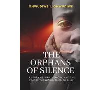 THE ORPHANS OF SILENCE: A STORY OF WAR, MEMORY, AND THE VOICES THE WORLD TRIED TO BURY