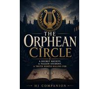 The Orphean Circle: A Secret Society. A Fallen Student. A Truth Worth Killing For