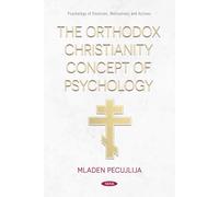The Orthodox Christianity Concept of Psychology (Psychology of Emotions, Motivations and Actions)