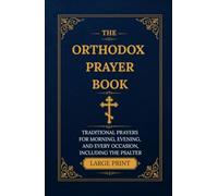 THE ORTHODOX PRAYER BOOK: TRADITIONAL PRAYERS FOR MORNING, EVENING, AND EVERY OCCASION, INCLUDING THE PSALTER. LARGE PRINT