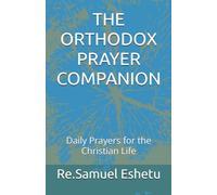 THE ORTHODOX PRAYER COMPANION: Daily Prayers for the Christian Life