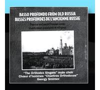 The Orthodox Singers Male Choir, Choirmaster: Georgiy Smirnov - Basso Profondo From Old Russia. Popular And Sacred Russian Songs