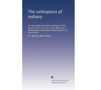 The Orthoptera of Indiana an illustrated descriptive catalogue of the species known to occur in the state, with bibliography, synonymy and descriptions of new species. 1
