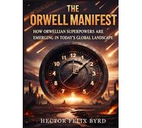 The Orwell Manifest: How Orwellian Superpowers Are Emerging in Today's Global Landscape