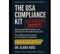 The OSA Compliance Kit: Risk Assessments, Policies, and Protocols for the Online Safety Act | Your 2026 Survival Manual for UK Platform Compliance | Templates for Tier1 MVP, Tier2 Growth, Tier3 Risk