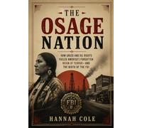 The Osage Nation: How Greed and Oil Rights Fueled America’s Forgotten Reign of Terror and the Birth of the FBI