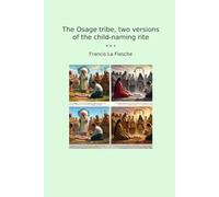 The Osage tribe, two versions of the child-naming rite (Classic Books)
