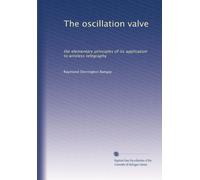 The oscillation valve: the elementary principles of its application to wireless telegraphy