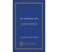 The oscillation valve: the elementary principles of its application to wireless telegraphy