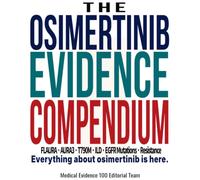 The Osimertinib Evidence Compendium: FLAURA · AURA3 · T790M · ILD · EGFR Mutations · Resistance; Everything about osimertinib is here. (Medical Evidence Compendum Series)