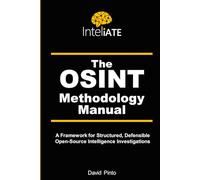 The OSINT Methodology Manual: A Framework for Structured, Defensible Open-Source Intelligence Investigations