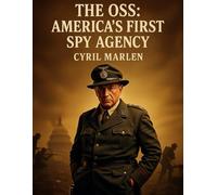 The OSS: America’s First Spy Agency: 13 (Everything World War 2 - WWII)