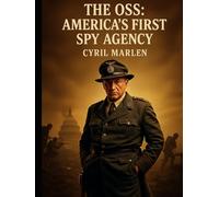 The OSS: America’s First Spy Agency (Everything World War 2 - WWII)
