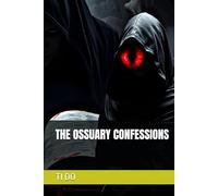THE OSSUARY CONFESSIONS