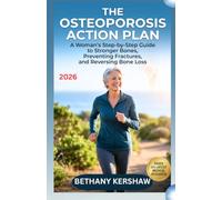 The Osteoporosis Action Plan: A Woman’s Step-by-Step Guide to Stronger Bones, Preventing Fractures, and Reversing Bone Loss