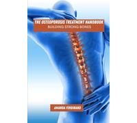 The osteoporosis treatment handbook: building strong bones
