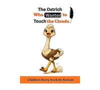 The Ostrich Who Wanted to Touch the Clouds: A Heartwarming Children's Story book for 3-8 year About Self-Confidence, Curiosity, and Discovering Your Unique Strengths