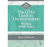 The Ota S Guide To Documentation: Writing Soap Notes (5th Ed.)