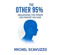 The Other 95%: Unleashing The Power You Forgot You Had