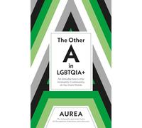 The Other A in LGBTQIA+: An Introduction to the Aromantic Community, in Our Own Words