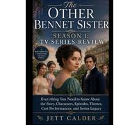 The Other Bennet Sister Season 1: TV Series Review: Everything You Need to Know About the Story, Characters, Episodes, Themes, Cast Performances, and Series Legacy