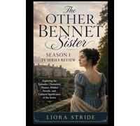 The Other Bennet Sister Season 1 TV Series Review: Exploring the Episodes, Characters, Themes, Hidden Details, and Cultural Significance of the Series