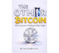 THE OTHER BITCOIN: Why Litecoin is Hiding in Plain Sight