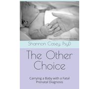 The Other Choice: Carrying a Baby with a Fatal Prenatal Diagnosis