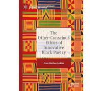 The Other-Conscious Ethics of Innovative Black Poetry (Modern and Contemporary Poetry and Poetics)
