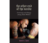 The Other End of the Needle: Continuity and Change Among Tattoo Workers (Inequality at Work: Perspectives on Race, Gender, Class, and Labor)