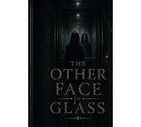 The Other Face in Glass: A Novel of Splintered Memory and Watching Reflections (The Unquiet Elements)