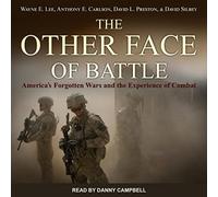 The Other Face of Battle: America's Forgotten Wars and the Experience of Combat