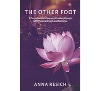 The Other Foot: A Cancer Survivor's Journey of Healing Through Faith, Personal Growth and Resilience