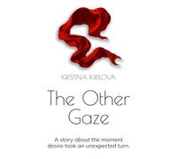 The Other Gaze: A novel about the moment desire took an unexpected turn.