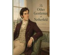 The Other Gentleman at Netherfield: Marriage, Money, and the Gentleman Who Preferred an Easy Life - Inspired by Jane Austen’s Pride and Prejudice