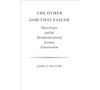 The Other God that Failed: Hans Freyer and the Deradicalization of German Conservatism
