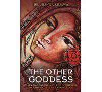 The Other Goddess: Mary Magdalene and the Goddesses of Eros and Secret Knowledge
