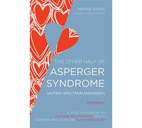 The Other Half of Asperger Syndrome (Autism Spectrum Disorder): A Guide to Living in an Intimate Relationship with a Partner who is on the Autism Spectrum