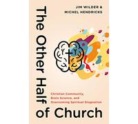 Other Half of Church, The: Christian Community, Brain Science, and Overcoming Spiritual Stagnation
