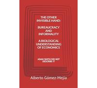 THE OTHER INVISIBLE HAND: BUREAUCRACY AND INFORMALITY: A BIOLOGICAL UNDERSTANDING OF ECONOMICS (THE EVOLUTION OF CAPITALISM)