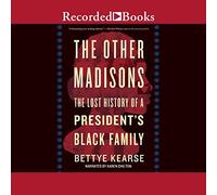 The Other Madisons: The Lost History of a President's Black Family