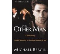 The Other Man: John F. Kennedy Jr., Carolyn Bessette, and Me