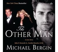 The Other Man: John F. Kennedy Jr., Carolyn Bessette, and Me