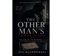 THE OTHER MAN'S CONFESSION: His Side of the Betrayal - His Point of View at Last. (THE OTHER DUOLOGY BOOK 2): 1