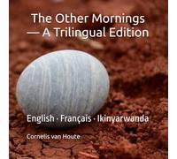 The Other Mornings - A Trilingual Edition: English · Français · Ikinyarwanda (Echoes of Rwanda)