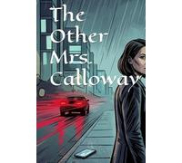 The Other Mrs. Calloway: A Novel of Secrets, Lies, and Two Women Who Knew the Same Man